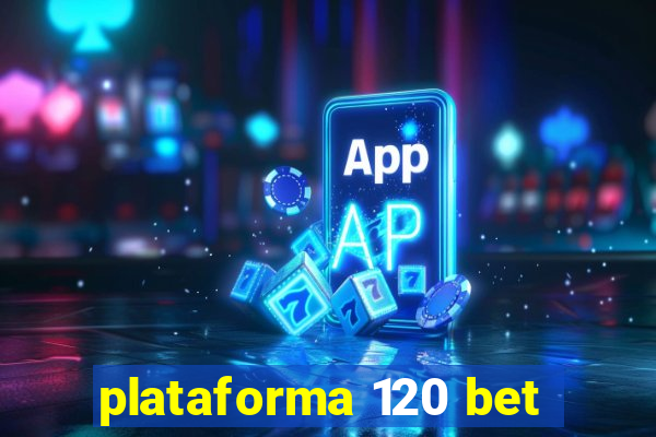 plataforma 120 bet