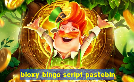 bloxy bingo script pastebin