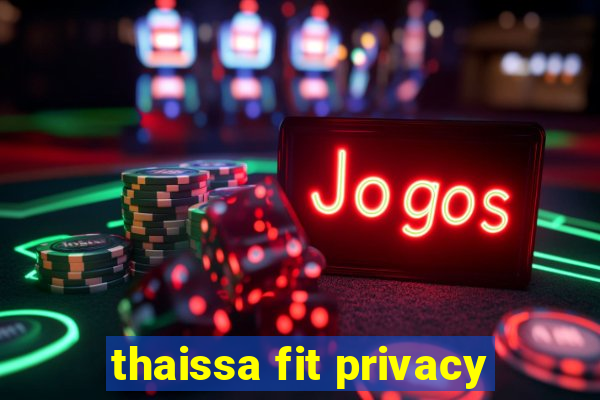 thaissa fit privacy