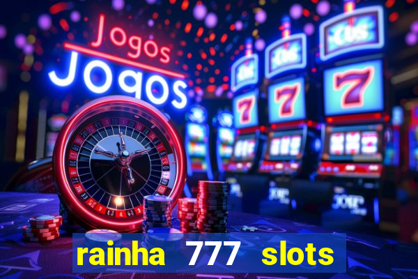 rainha 777 slots paga mesmo