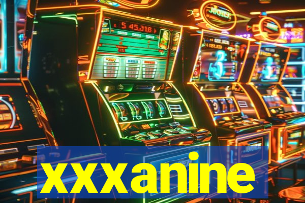 xxxanine