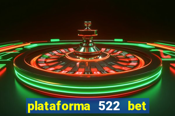 plataforma 522 bet é confiável