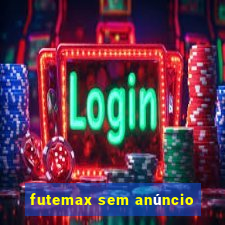 futemax sem anúncio