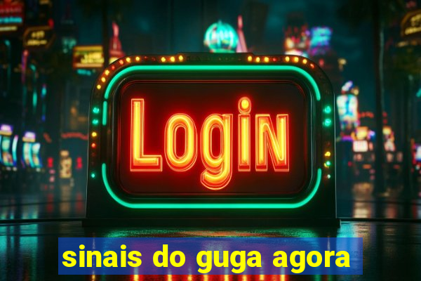 sinais do guga agora