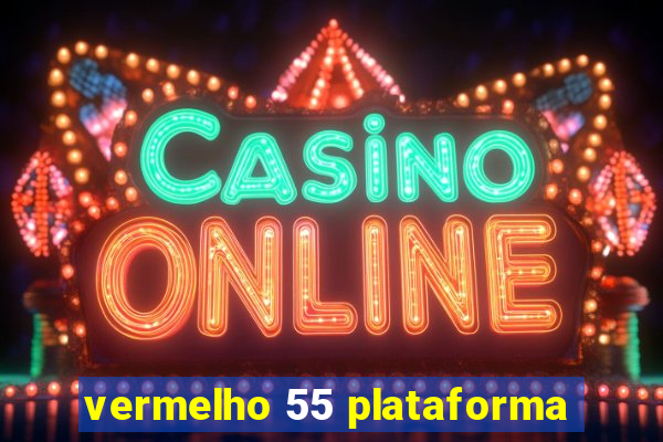 vermelho 55 plataforma