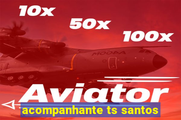 acompanhante ts santos