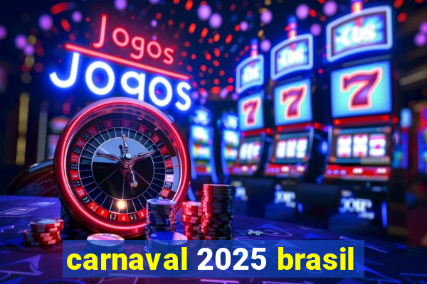 carnaval 2025 brasil