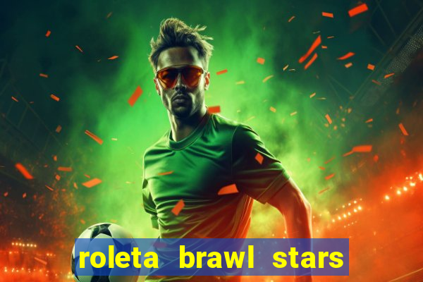 roleta brawl stars 2024 84 brawlers