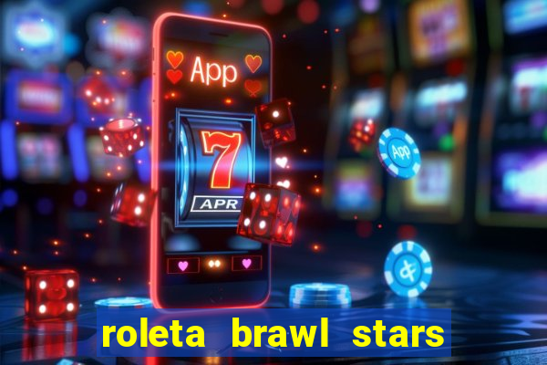 roleta brawl stars 2024 84 brawlers