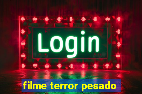 filme terror pesado