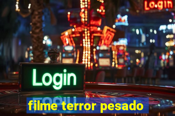 filme terror pesado