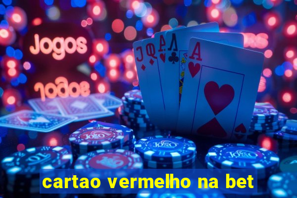 cartao vermelho na bet