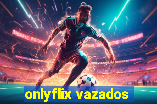 onlyflix vazados