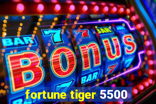 fortune tiger 5500