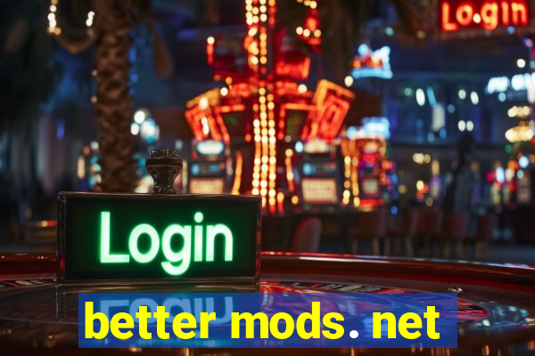 better mods. net