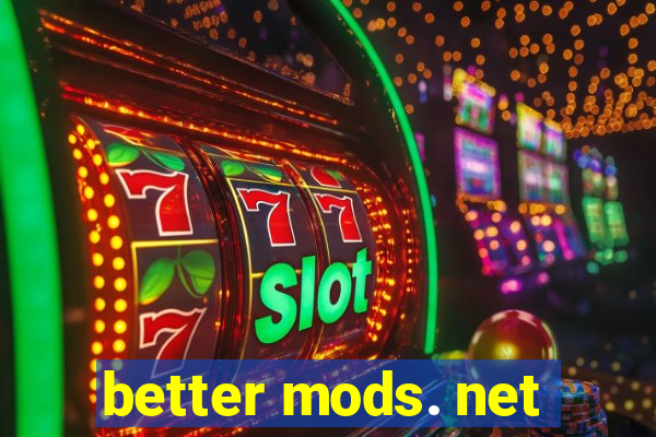 better mods. net