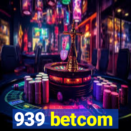 939 betcom