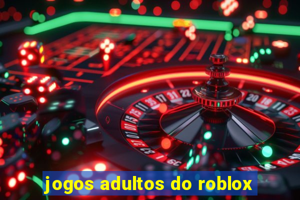 jogos adultos do roblox