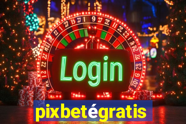 pixbetégratis