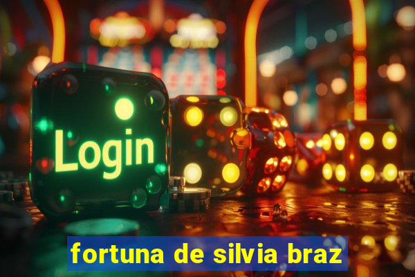 fortuna de silvia braz