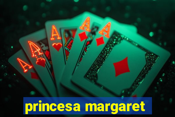 princesa margaret