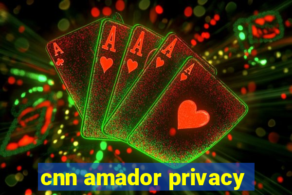 cnn amador privacy