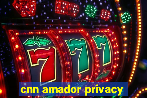 cnn amador privacy