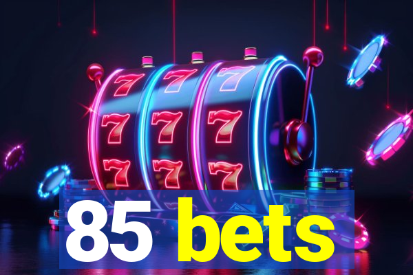 85 bets