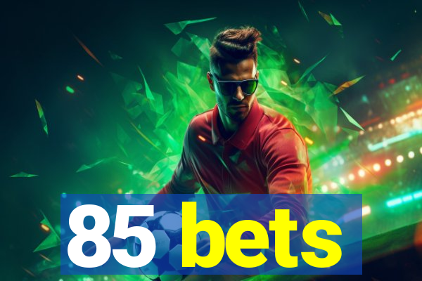 85 bets