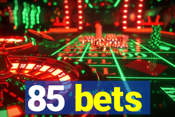 85 bets