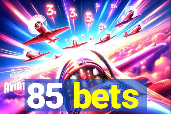 85 bets