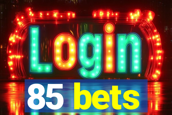 85 bets