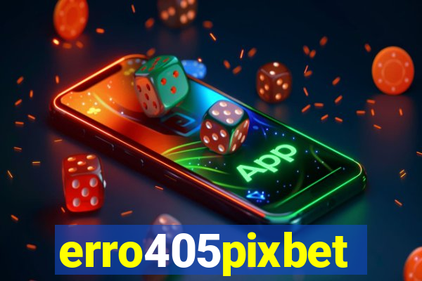 erro405pixbet