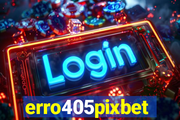 erro405pixbet