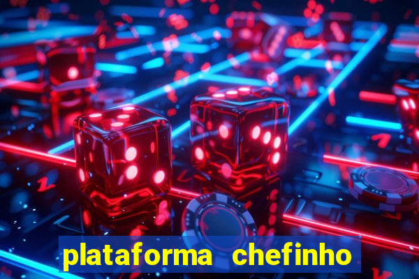 plataforma chefinho 777 bet