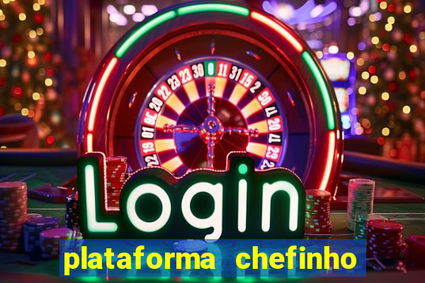 plataforma chefinho 777 bet