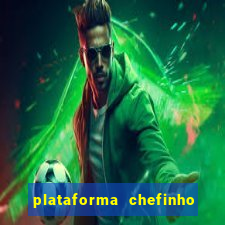 plataforma chefinho 777 bet