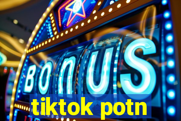 tiktok potn