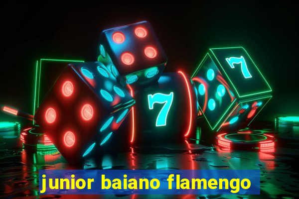 junior baiano flamengo