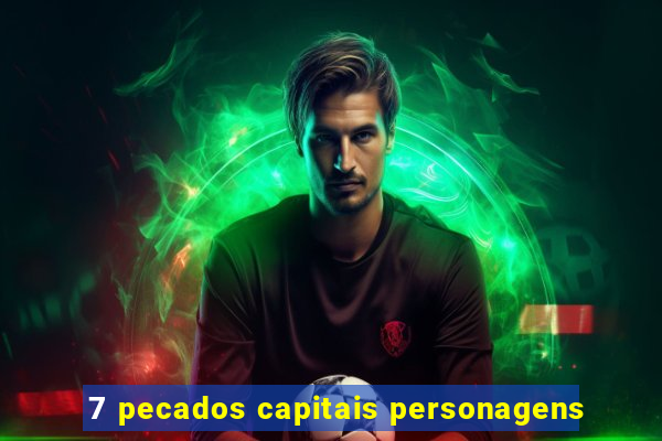 7 pecados capitais personagens