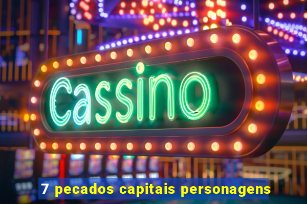 7 pecados capitais personagens