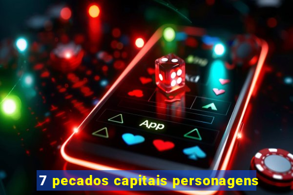 7 pecados capitais personagens