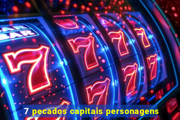 7 pecados capitais personagens