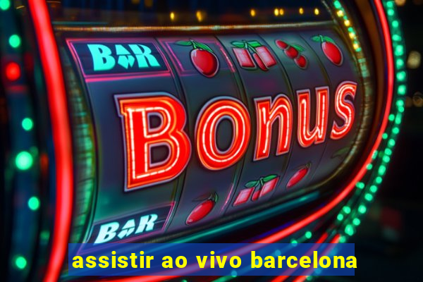 assistir ao vivo barcelona