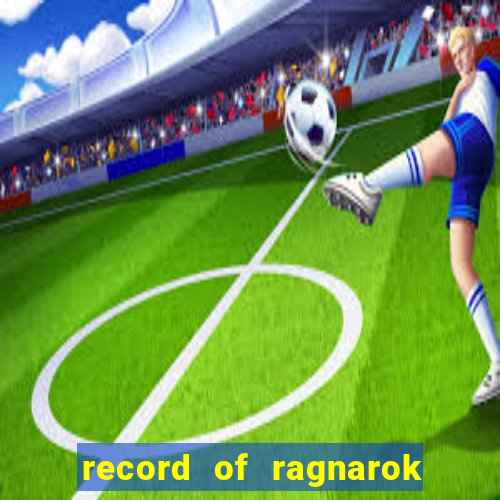 record of ragnarok 3 temporada ep 1