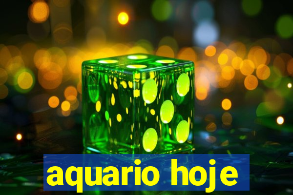 aquario hoje