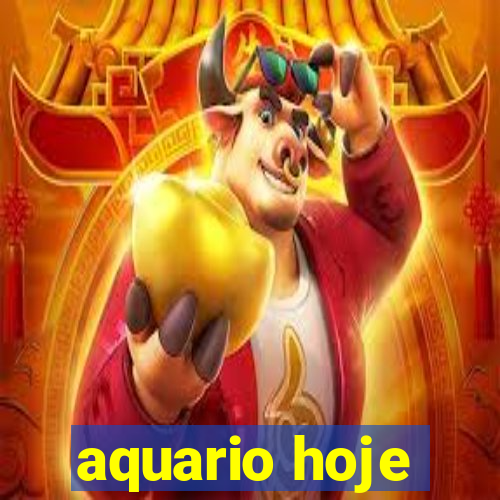 aquario hoje