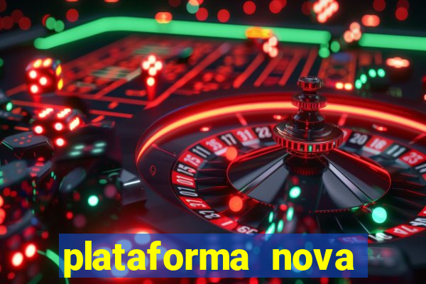 plataforma nova pagando hoje