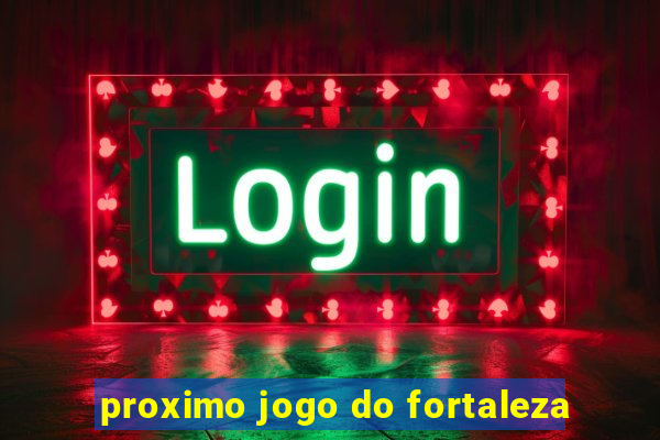 proximo jogo do fortaleza