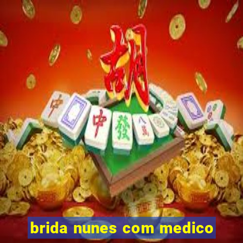 brida nunes com medico